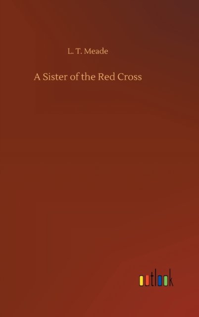 Cover for L T Meade · A Sister of the Red Cross (Hardcover bog) (2020)