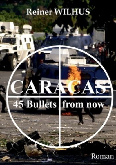 Cover for Reiner Wilhus · Caracas: 45 Bullets from now (Paperback Book) (2021)