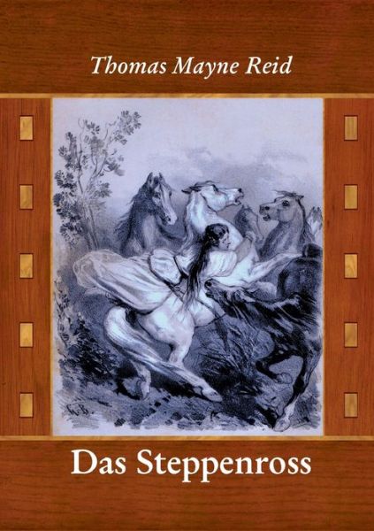 Das Steppenross - Thomas Mayne Reid - Books - Books on Demand - 9783754337288 - August 17, 2021