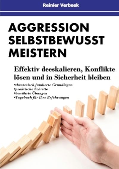 Cover for Reinier Verbeek · Aggression selbstbewusst meistern: Effektiv deeskalieren, Konflikte loesen und in Sicherheit bleiben (Pocketbok) (2022)