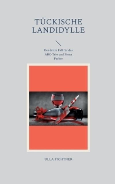 Cover for Fichtner Ulla Fichtner · Tuckische Landidylle: Der dritte Fall fur das ABC-Trio und Fiona Parker (Paperback Bog) (2022)