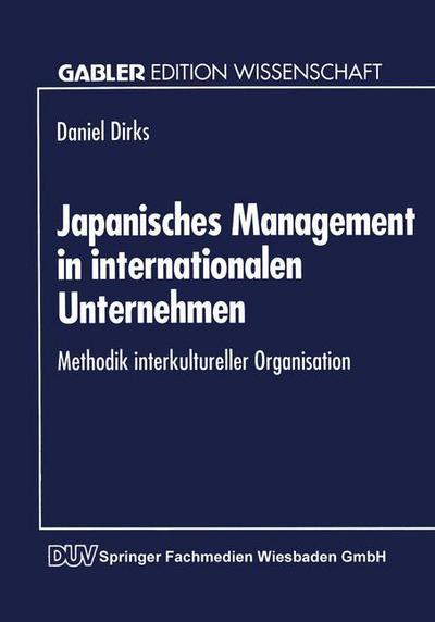 Cover for Daniel Dirks · Japanisches Management in Internationalen Unternehmen: Methodik Interkultureller Organisation (Paperback Book) [1995 edition] (1995)