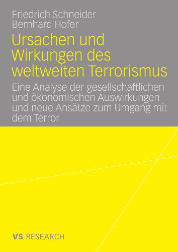 Cover for Friedrich Schneider · Ursachen Und Wirkungen Des Weltweiten Terrorismus: Eine Analyse Der Gesellschaftlichen Und OEkonomischen Auswirkungen Und Neue Ansatze Zum Umgang Mit Dem Terror (Paperback Book) [2008 edition] (2007)