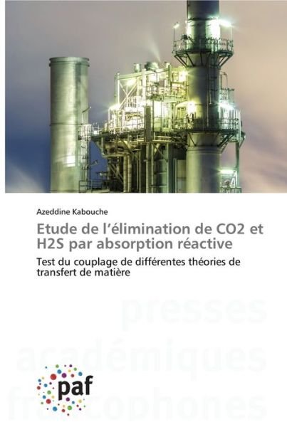Etude de l'elimination de CO2 et H2S par absorption reactive - Azeddine Kabouche - Books - Presses Academiques Francophones - 9783838149288 - July 13, 2020