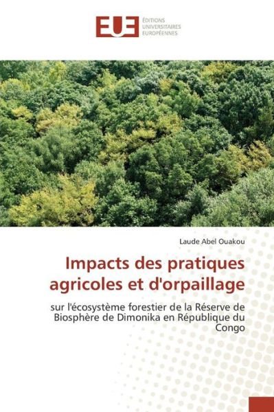 Impacts Des Pratiques Agricoles et D'orpaillage - Ouakou Laude Abel - Bøker - Editions Universitaires Europeennes - 9783841668288 - 28. februar 2018