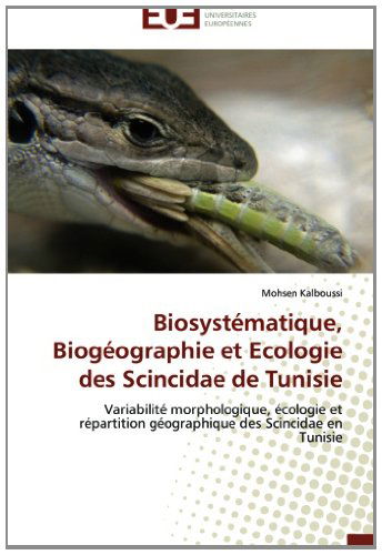 Cover for Mohsen Kalboussi · Biosystématique, Biogéographie et Ecologie Des Scincidae De Tunisie: Variabilité Morphologique, Écologie et Répartition Géographique Des Scincidae en Tunisie (Paperback Book) [French edition] (2018)