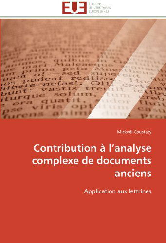 Cover for Mickaël Coustaty · Contribution À L'analyse Complexe De Documents Anciens: Application Aux Lettrines (Paperback Book) [French edition] (2018)