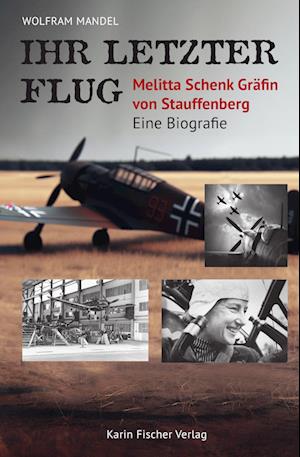 Cover for Wolfram Mandel · Ihr letzter Flug – Melitta Schenk Gräfin von Stauffenberg (Book) (2024)