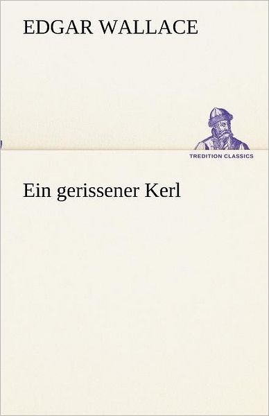 Cover for Edgar Wallace · Ein Gerissener Kerl (Tredition Classics) (German Edition) (Paperback Book) [German edition] (2012)