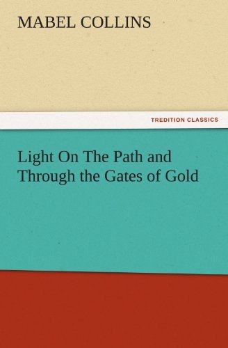 Light on the Path and Through the Gates of Gold (Tredition Classics) - Mabel Collins - Books - tredition - 9783842476288 - November 30, 2011