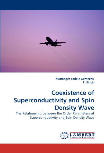Cover for P. Singh · Coexistence of Superconductivity and Spin Density Wave: the Relationship Between the Order Parameters of Superconductivity and Spin Density Wave (Paperback Book) (2010)