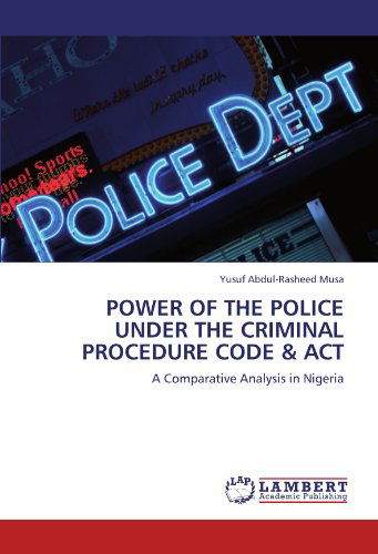 Cover for Yusuf Abdul-rasheed Musa · Power of the Police Under the Criminal Procedure Code &amp; Act: a Comparative Analysis in Nigeria (Paperback Book) (2011)