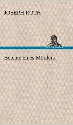 Cover for Joseph Roth · Beichte Eines Morders (Inbunden Bok) [German edition] (2012)