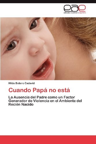 Cover for Hilda Botero Cadavid · Cuando Papá No Está: La Ausencia Del Padre Como Un Factor Generador De Violencia en El Ambiente Del Recién Nacido (Pocketbok) [Spanish edition] (2012)