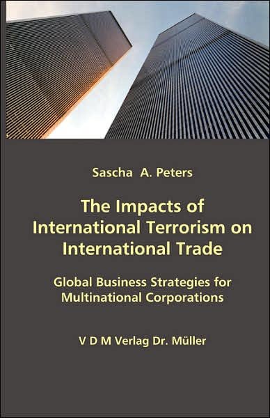 Cover for Sascha A. Peters · The Impacts of International Terrorism on International Trade: Global Business Strategies for Multinational Corporations (Paperback Bog) (2007)