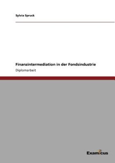 Cover for Sylvia Spruck · Finanzintermediation in der Fondsindustrie (Pocketbok) [German edition] (2012)