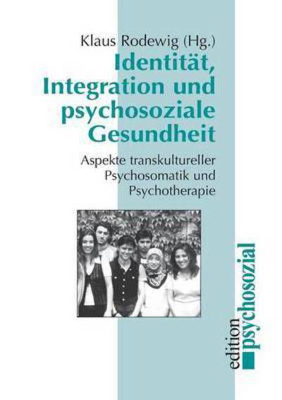 Cover for Klaus Rodewig · Identitat, Integration Und Psychosoziale Gesundheit: Aspekte Transkultureller Psychosomatik Und Psychotherapie (Taschenbuch) (2000)