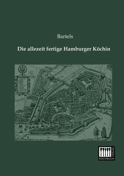 Cover for Bartels · Die Allezeit Fertige Hamburger Koechin (Paperback Book) [German edition] (2013)