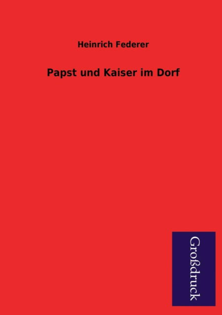 Cover for Heinrich Federer · Papst Und Kaiser Im Dorf (Paperback Book) [German edition] (2013)