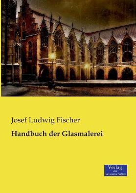 Cover for Josef Ludwig Fischer · Handbuch der Glasmalerei (Paperback Book) (2019)