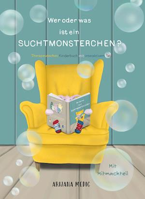 Cover for Arijana Medic · Wer oder was ist ein Suchtmonsterchen? - Therapeutisches Kinderbuch mit interaktivem Teil (Book) (2023)