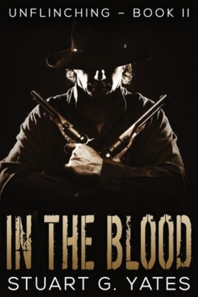 In The Blood - Unflinching - Stuart G Yates - Books - Next Chapter - 9784867478288 - June 3, 2021