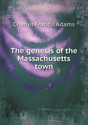 Cover for Charles Francis Adams · The Genesis of the Massachusetts Town (Paperback Book) (2013)