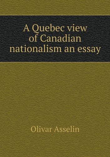 Cover for Olivar Asselin · A Quebec View of Canadian Nationalism an Essay (Paperback Book) (2013)