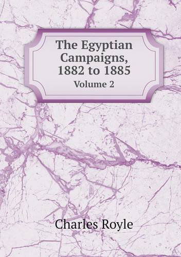 Cover for Charles Royle · The Egyptian Campaigns, 1882 to 1885 Volume 2 (Paperback Book) (2013)