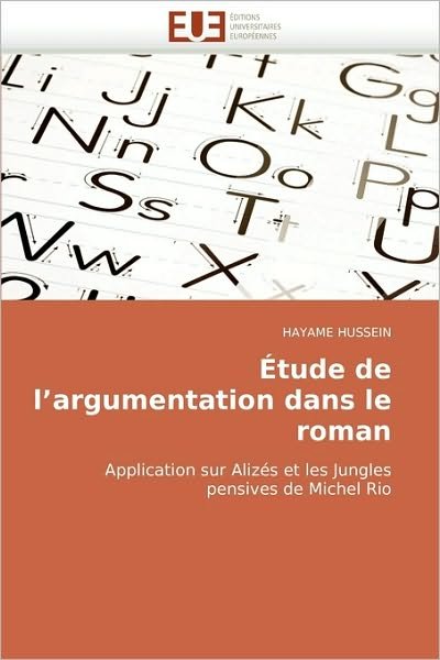 Cover for Hayame Hussein · Étude De L'argumentation Dans Le Roman: Application Sur Alizés et Les Jungles Pensives De Michel Rio (Pocketbok) [French edition] (2018)