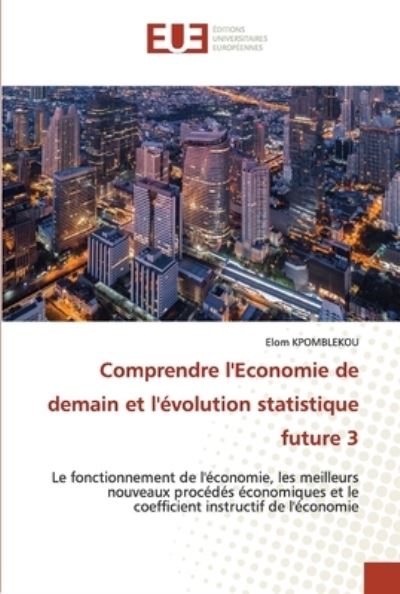 Cover for Elom Kpomblekou · Comprendre l'Economie de demain et l'evolution statistique future 3 (Paperback Book) (2020)