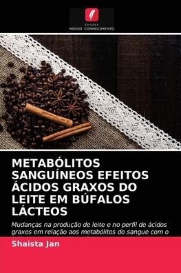 Cover for Shaista Jan · Metabolitos Sanguineos Efeitos Acidos Graxos Do Leite Em Bufalos Lacteos (Paperback Book) (2021)