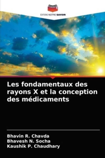 Les fondamentaux des rayons X et la conception des medicaments - Bhavin R Chavda - Books - Editions Notre Savoir - 9786203609288 - April 9, 2021