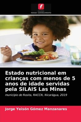 Cover for Jorge Yeisón Gómez Manzanares · Estado nutricional em criancas com menos de 5 anos de idade servidas pela SILAIS Las Minas (Paperback Book) (2021)