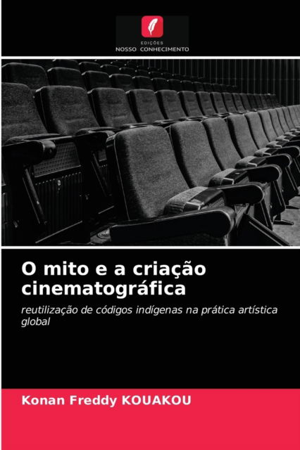 Cover for Konan Freddy Kouakou · O mito e a criacao cinematografica (Paperback Book) (2021)