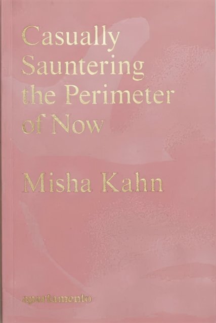 Cover for Misha Kahn · Casually Sauntering the Perimeter of Now (Pocketbok) (2023)