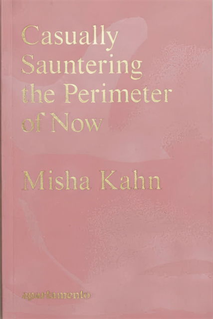 Misha Kahn · Casually Sauntering the Perimeter of Now (Paperback Book) (2023)