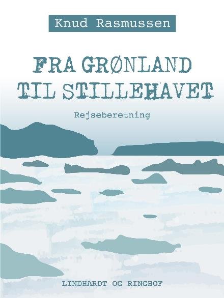 Cover for Knud Rasmussen · Fra Grønland til Stillehavet (Sewn Spine Book) [1º edição] (2017)