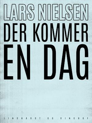 Cover for Lars Nielsen · Der kommer en dag (Sewn Spine Book) [1st edition] (2019)