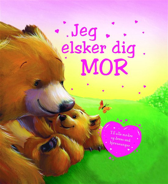 Cover for Melanie Joyce · Jeg elsker dig: Jeg elsker dig Mor (Bound Book) [1º edição] (2018)