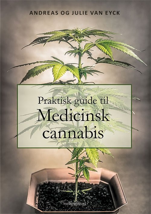 Praktisk guide til medicinsk cannabis - Andreas og Julie van Eyck - Livres - Forlaget mellemgaard - 9788772181288 - 14 décembre 2018