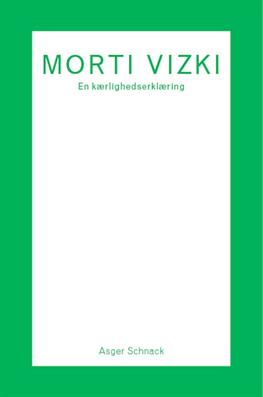 Cover for Asger Schnack · Arena Monografi: Morti Vizki. En kærlighedserklæring (Sewn Spine Book) [1. Painos] (2012)