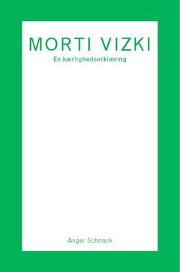 Cover for Asger Schnack · Arena Monografi: Morti Vizki. En kærlighedserklæring (Sewn Spine Book) [1.º edición] (2012)