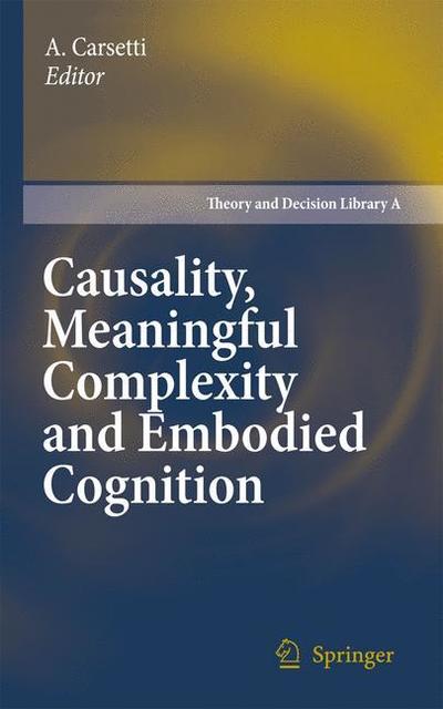 Cover for A Carsetti · Causality, Meaningful Complexity and Embodied Cognition - Theory and Decision Library A: (Inbunden Bok) [2010 edition] (2010)