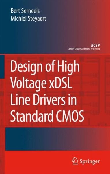 Cover for Bert Serneels · Design of High Voltage Xdsl Line Drivers in Standard Cmos - Analog Circuits and Signal Processing (Paperback Bog) [1st Ed. Softcover of Orig. Ed. 2008 edition] (2010)