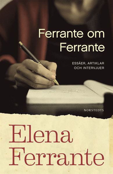 Cover for Elena Ferrante · Ferrante om Ferrante : essäer, artiklar och intervjuer (Inbunden Bok) (2019)