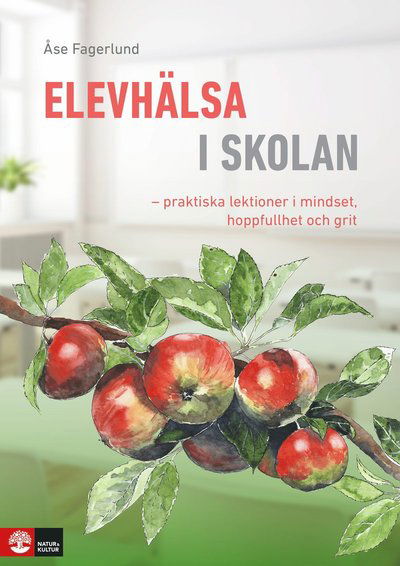 Elevhälsa i skolan : Praktiska lektioner i mindset, hoppfullhet och gri - Åse Fagerlund - Livres - Natur & Kultur Läromedel - 9789127463288 - 15 mai 2023