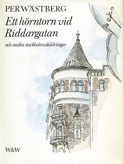 Cover for Per Wästberg · Ett hörntorn vid Riddargatan och andra Stockholmskildringar (ePUB) (2016)