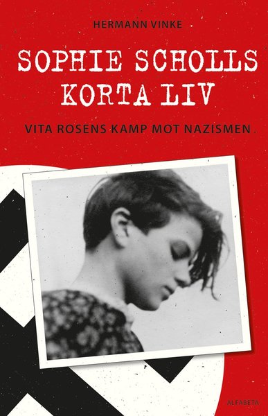 Cover for Hermann Vinke · Sophie Scholls korta liv : vita rosens kamp mot nazismen (Bound Book) (2015)