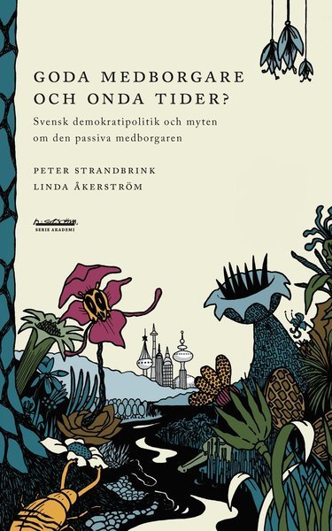 Cover for Strandbrink Peter · Goda medborgare och onda tider? : svensk demokratipolitik och myten om den passiva medborgaren (Sewn Spine Book) (2010)